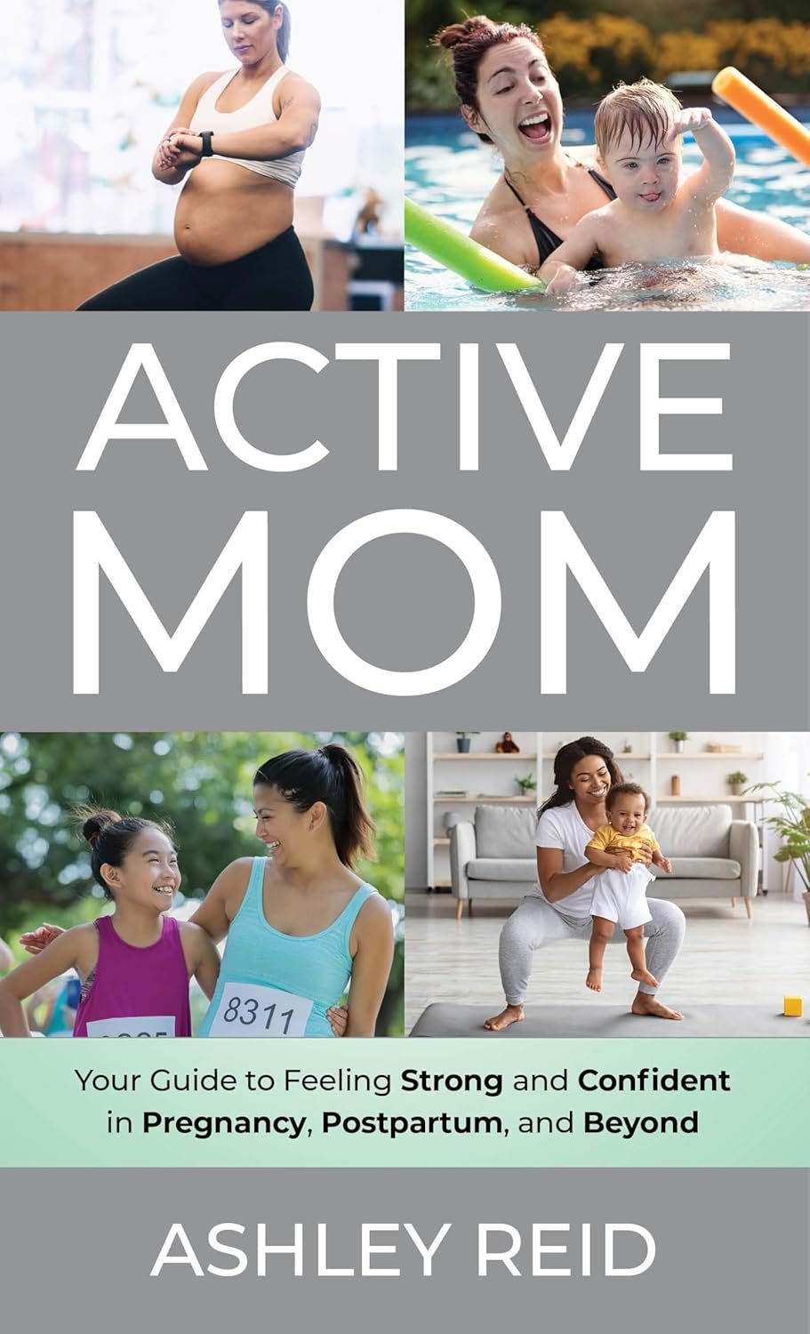 Active Mom: Your Guide to Feeling Strong and Confident in Pregnancy, Postpartum, and Beyond